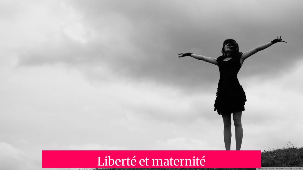 Liberté et maternité