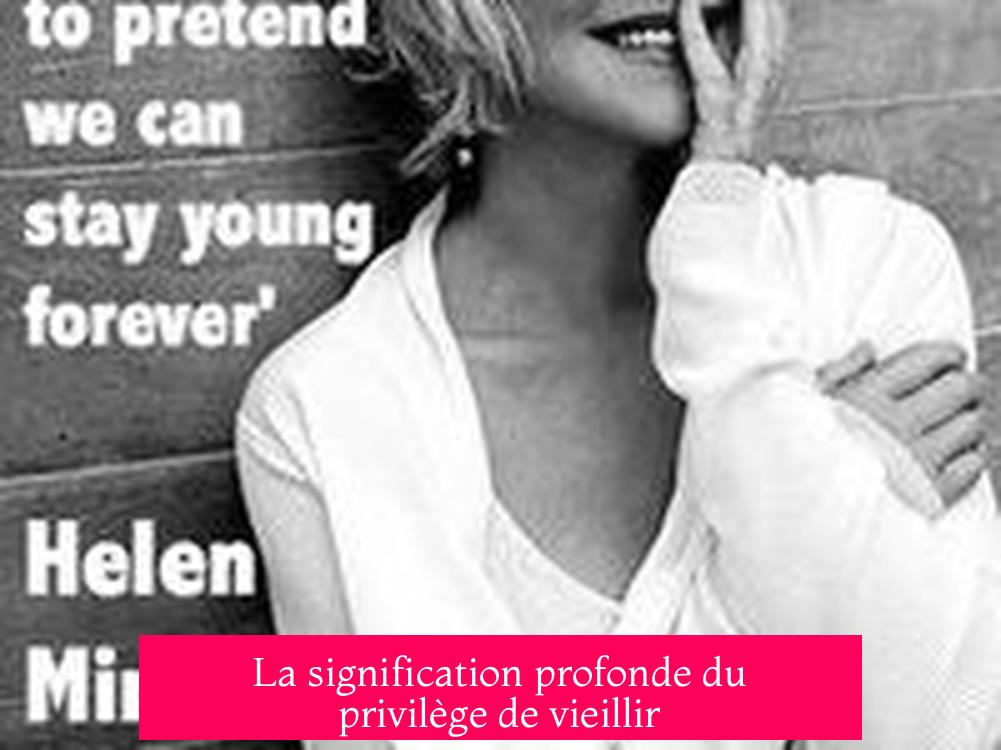 La signification profonde du privilège de vieillir