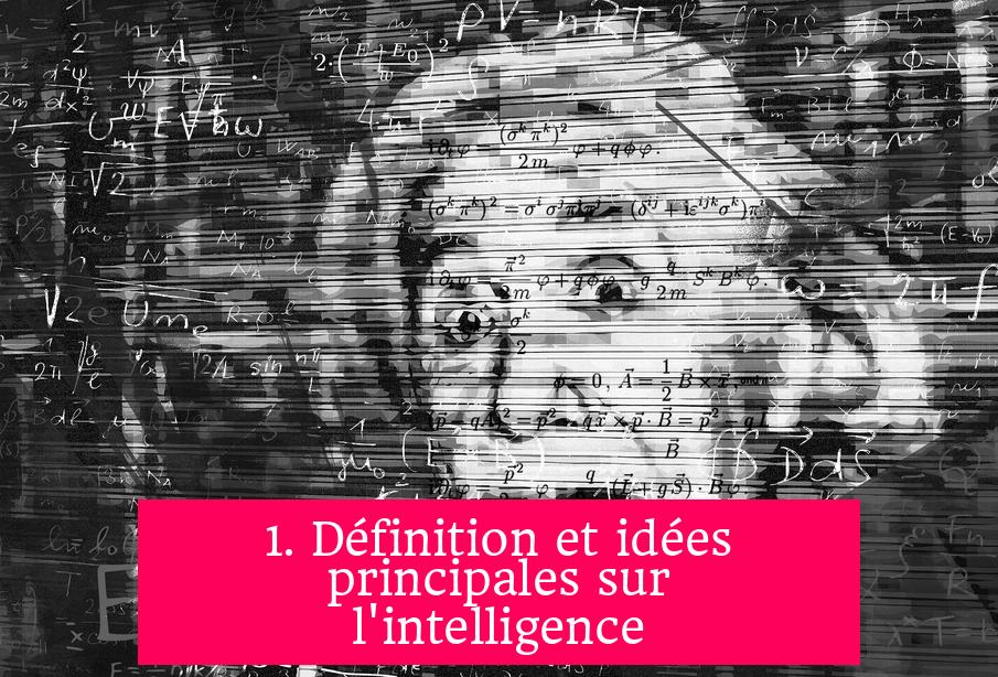 1. Définition et idées principales sur l'intelligence