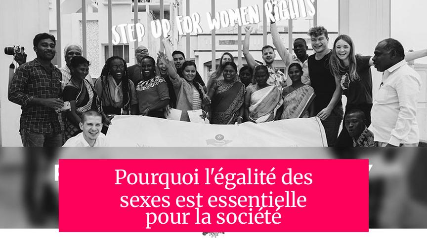 Pourquoi l'égalité des sexes est essentielle pour la société