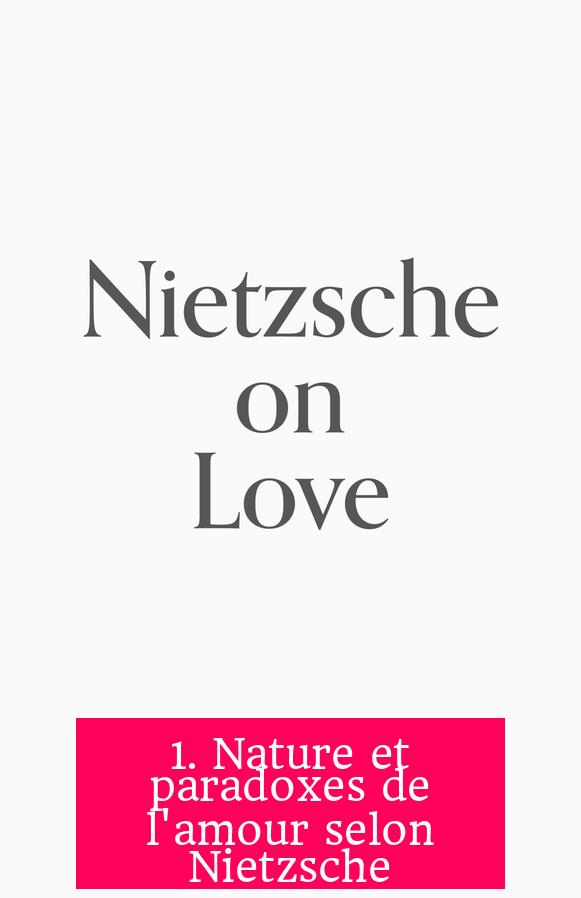 1. Nature et paradoxes de l'amour selon Nietzsche