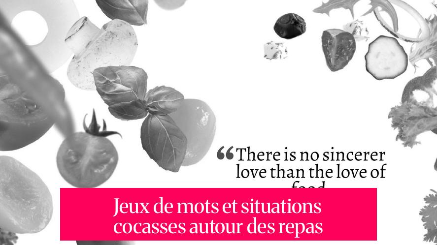 Jeux de mots et situations cocasses autour des repas