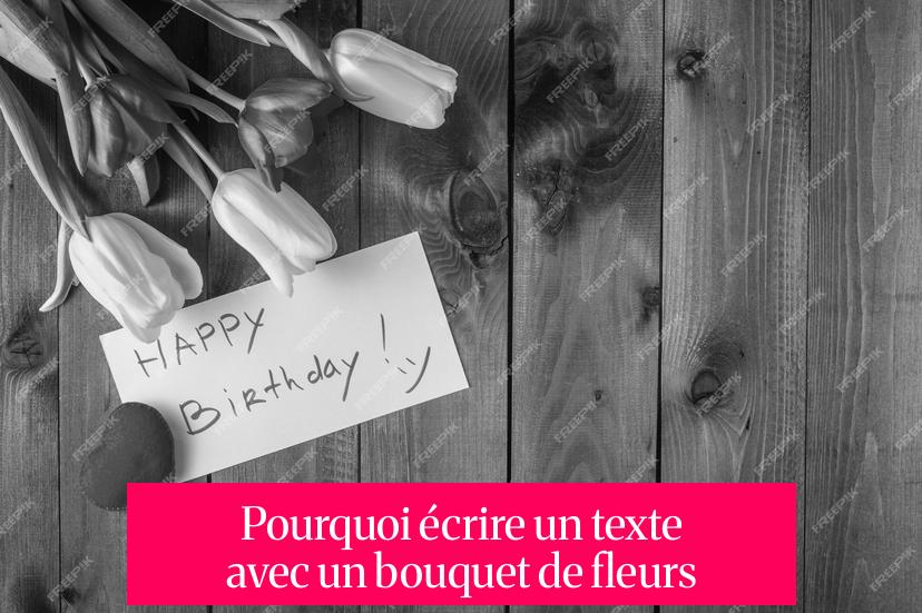 Pourquoi écrire un texte avec un bouquet de fleurs ?