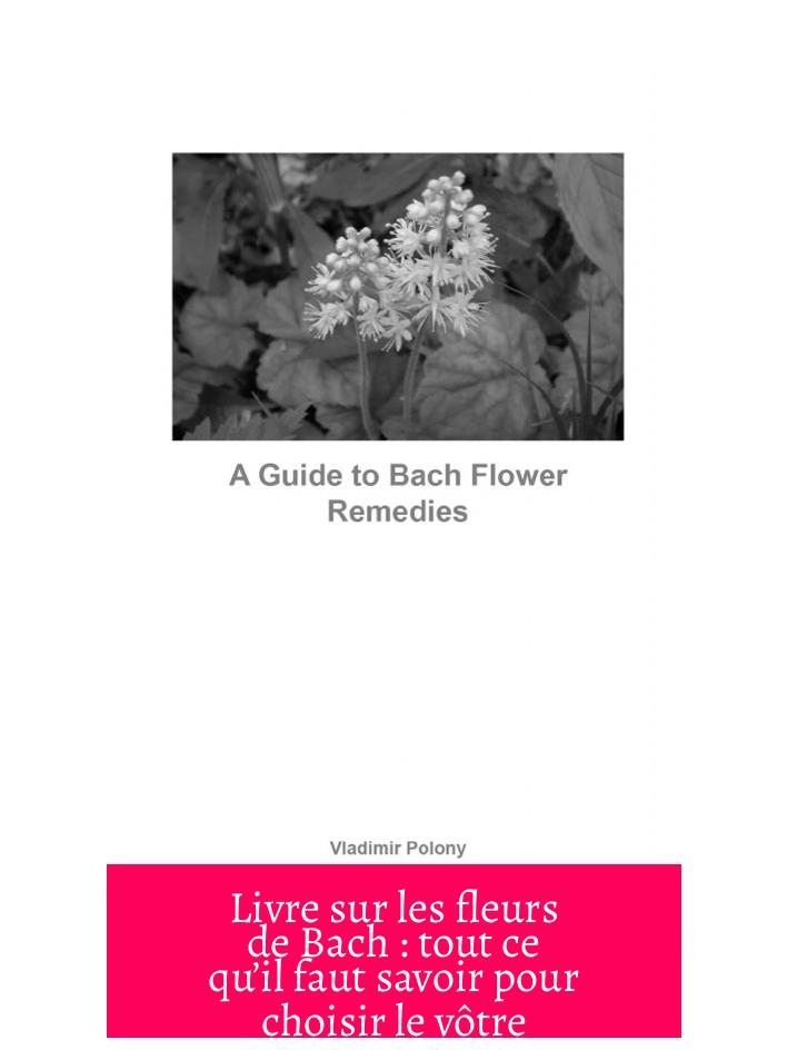 Livre sur les fleurs de Bach : tout ce qu’il faut savoir pour choisir le vôtre
