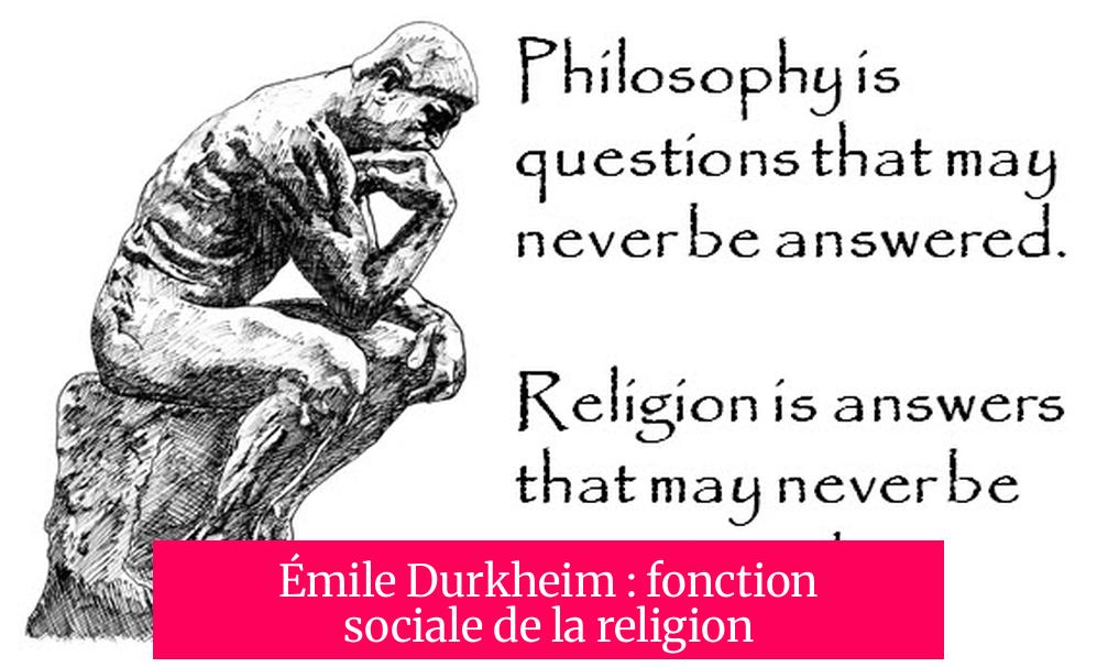 Émile Durkheim : fonction sociale de la religion