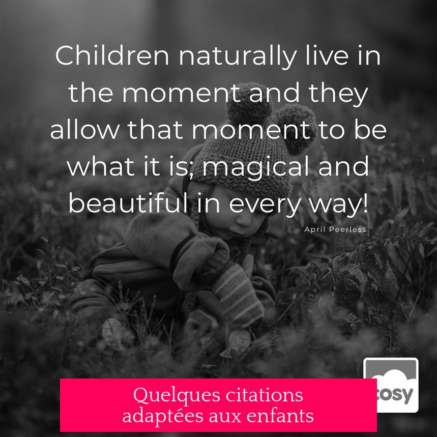 Quelques citations adaptées aux enfants