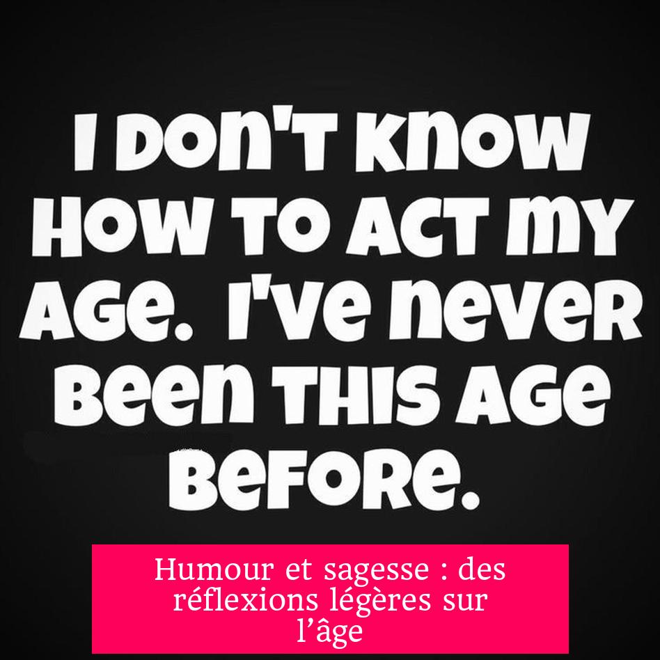 Humour et sagesse : des réflexions légères sur l’âge