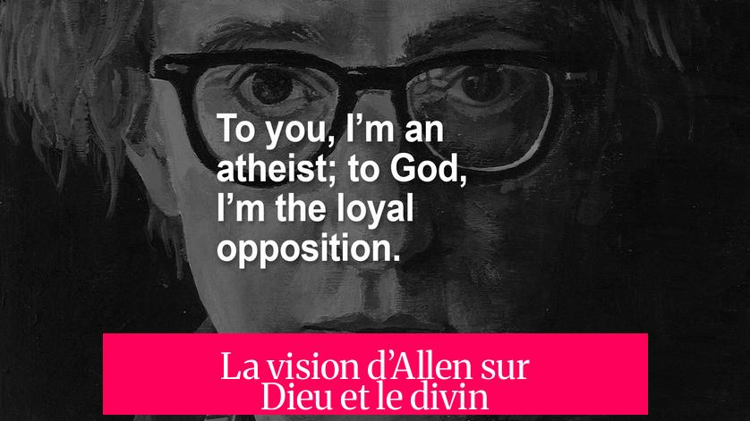 La vision d’Allen sur Dieu et le divin