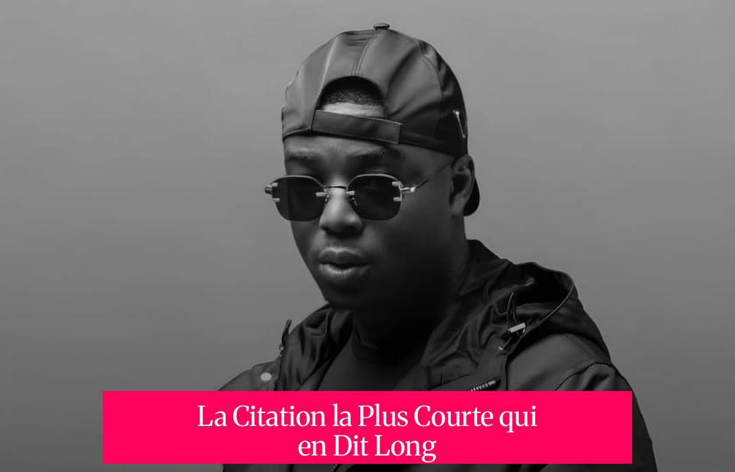 La Citation la Plus Courte qui en Dit Long