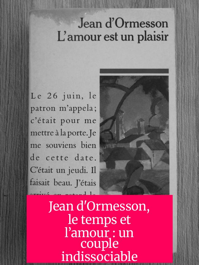 Jean d'Ormesson, le temps et l’amour : un couple indissociable