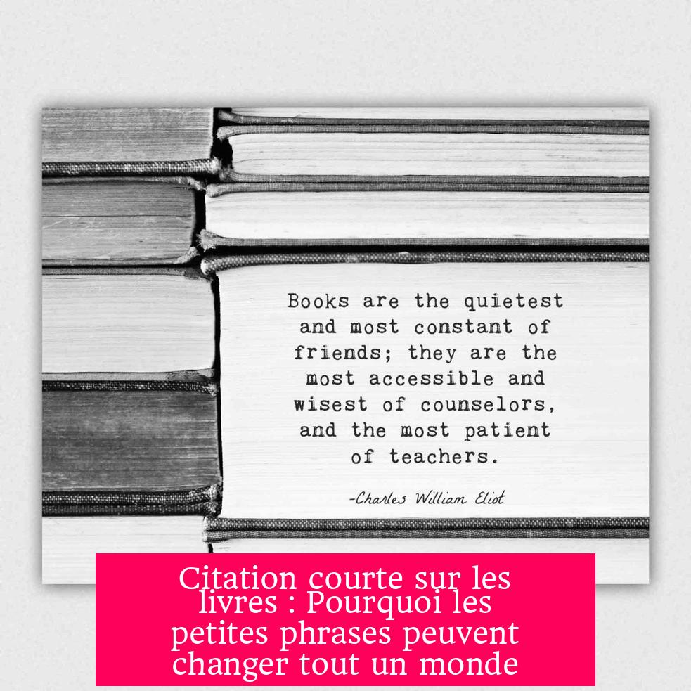 Citation courte sur les livres : Pourquoi les petites phrases peuvent changer tout un monde