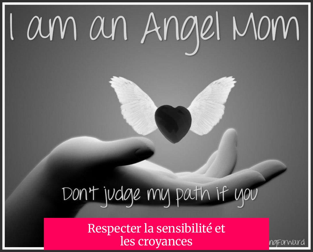 Respecter la sensibilité et les croyances
