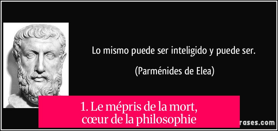1. Le mépris de la mort, cœur de la philosophie