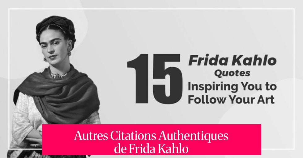 Autres Citations Authentiques de Frida Kahlo