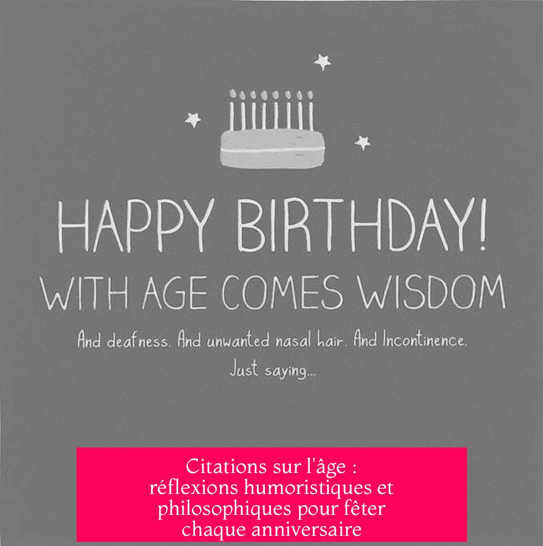 Citations sur l'âge : réflexions humoristiques et philosophiques pour fêter chaque anniversaire