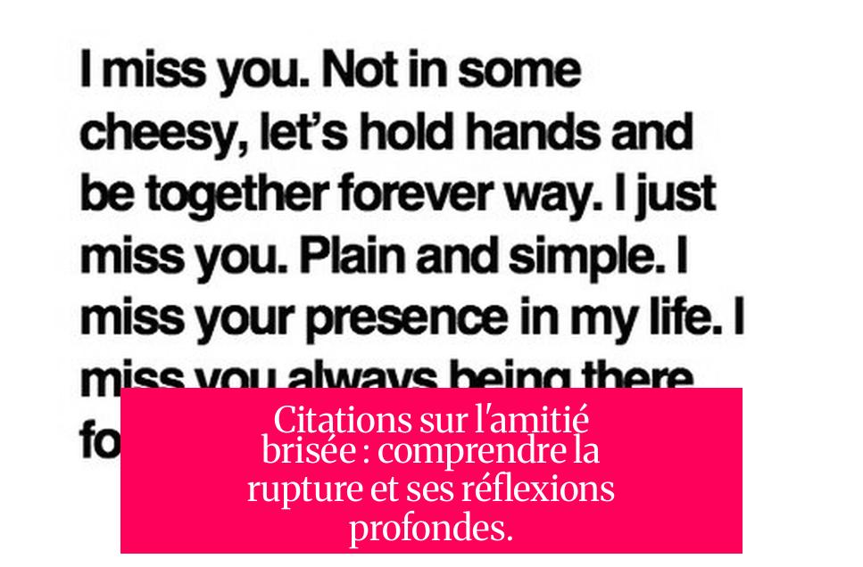Citations sur l'amitié brisée : comprendre la rupture et ses réflexions profondes.