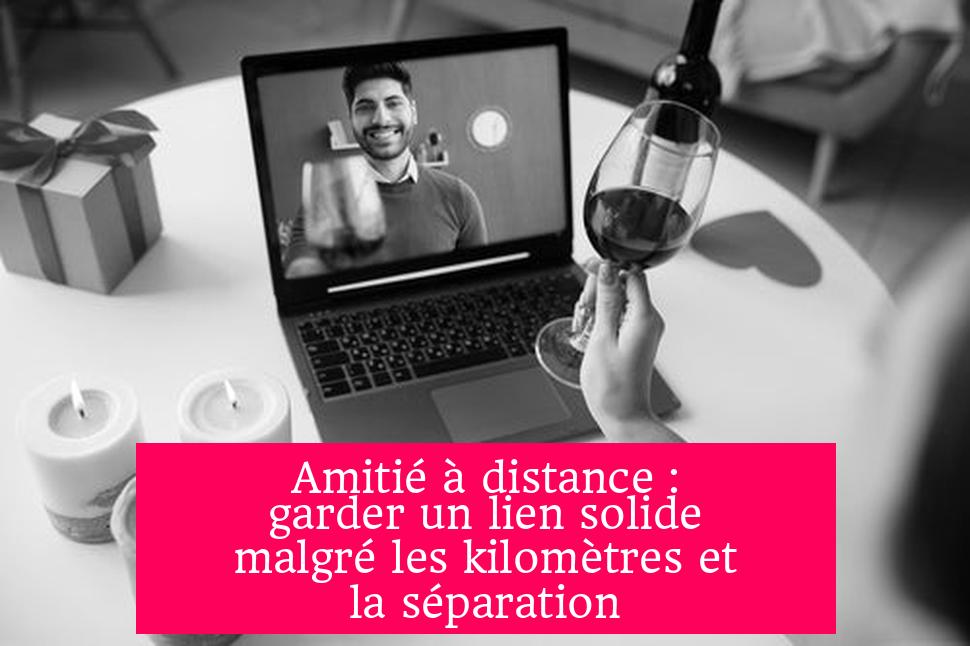 Amitié à distance : garder un lien solide malgré les kilomètres et la séparation