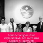 Amitié et religion : Une exploration du lien sacré sans dogmes ni jugements