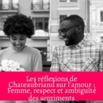 Les réflexions de Chateaubriand sur l'amour : Femme, respect et ambiguïté des sentiments