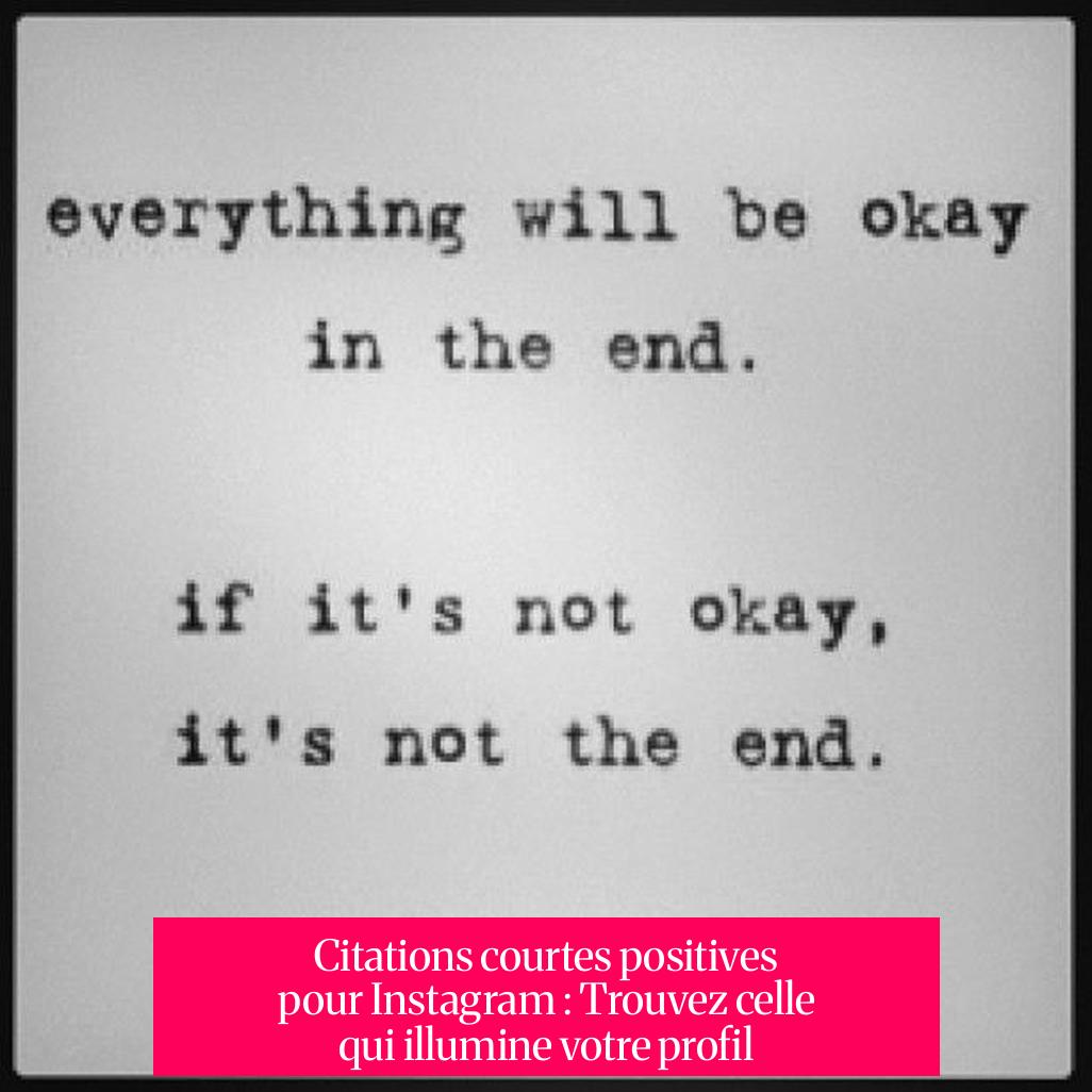 Citations courtes positives pour Instagram : Trouvez celle qui illumine votre profil