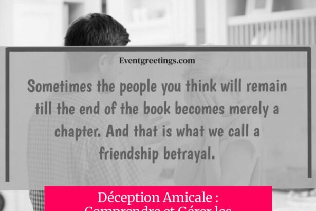 Déception Amicale : Comprendre et Gérer les Trahisons dans l'Amitié