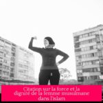 Citation sur la force et la dignité de la femme musulmane dans l'islam