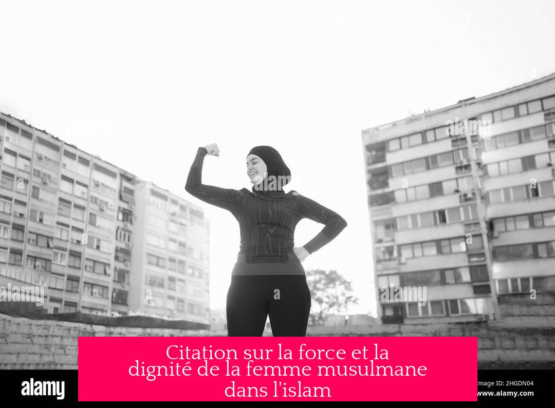 Citation sur la force et la dignité de la femme musulmane dans l'islam