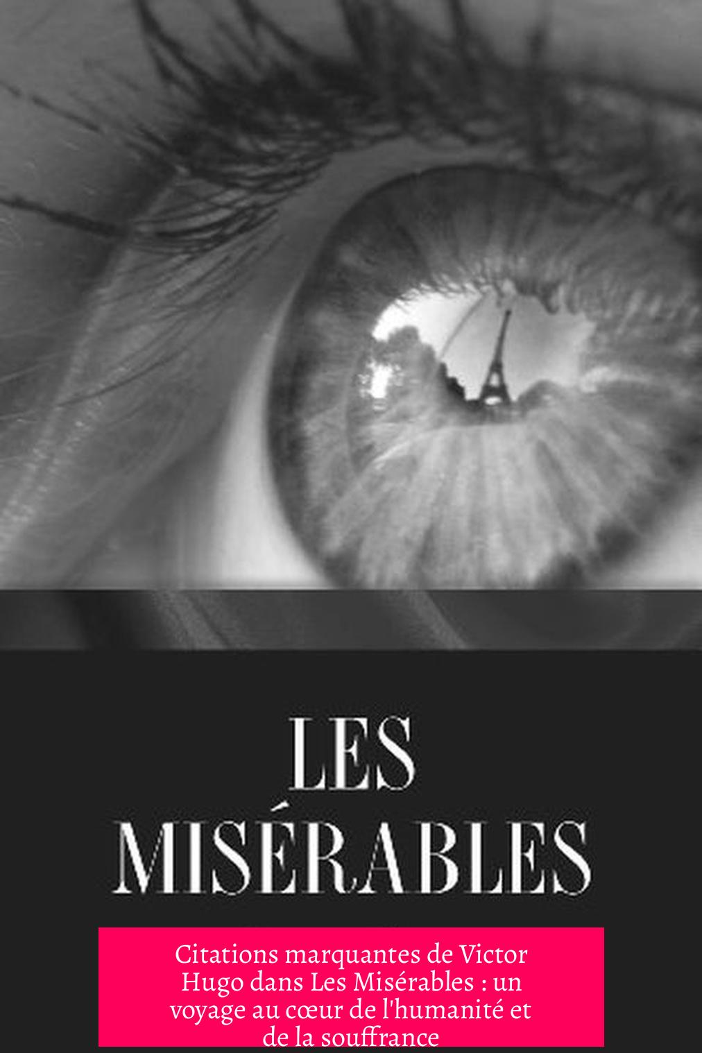 Citations marquantes de Victor Hugo dans Les Misérables : un voyage au cœur de l'humanité et de la souffrance