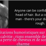 Citations humoristiques sur la calvitie : rions ensemble de la perte de cheveux et de son charme
