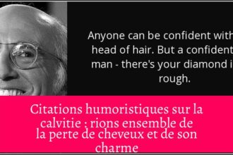 Citations humoristiques sur la calvitie : rions ensemble de la perte de cheveux et de son charme
