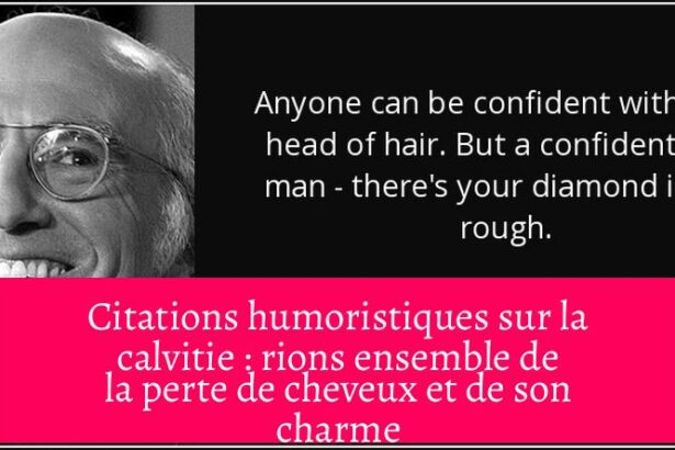 Citations humoristiques sur la calvitie : rions ensemble de la perte de cheveux et de son charme