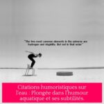 Citations humoristiques sur l'eau : Plongée dans l'humour aquatique et ses subtilités.