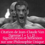 Citation de Jean-Claude Van Damme 1 + 1 = 11 : Signification et Réflexion sur une Philosophie Unique
