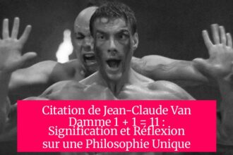 Citation de Jean-Claude Van Damme 1 + 1 = 11 : Signification et Réflexion sur une Philosophie Unique
