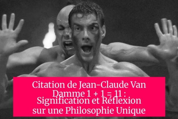Citation de Jean-Claude Van Damme 1 + 1 = 11 : Signification et Réflexion sur une Philosophie Unique