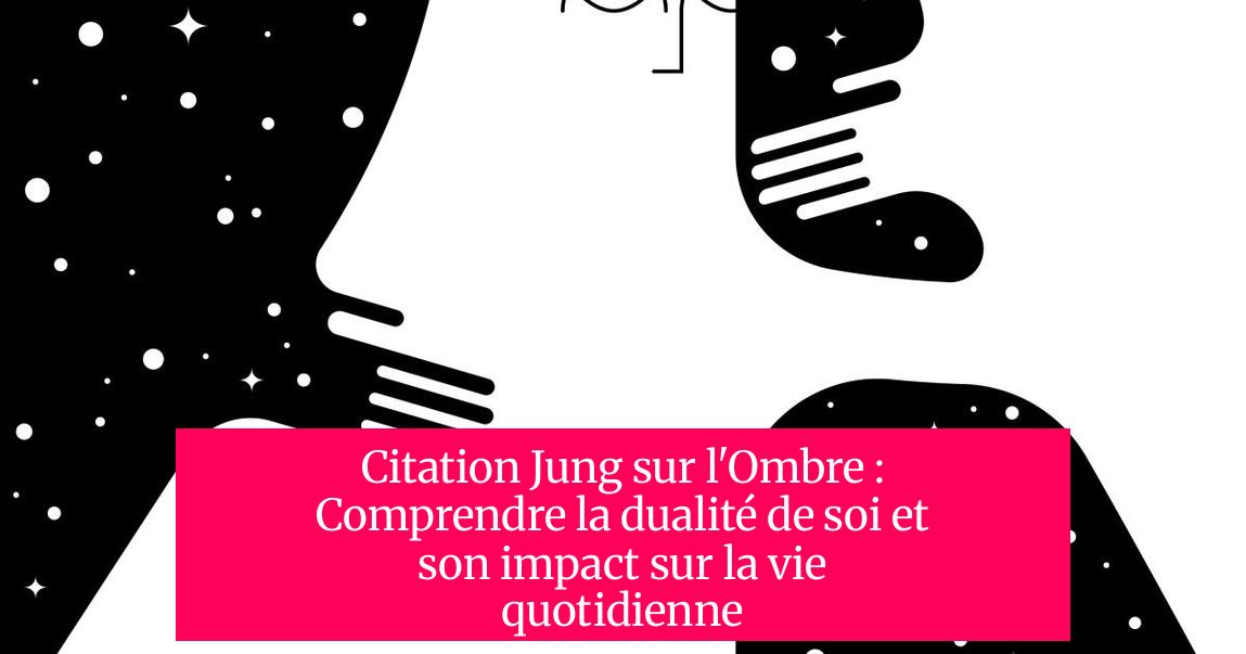 Citation Jung sur l'Ombre : Comprendre la dualité de soi et son impact sur la vie quotidienne