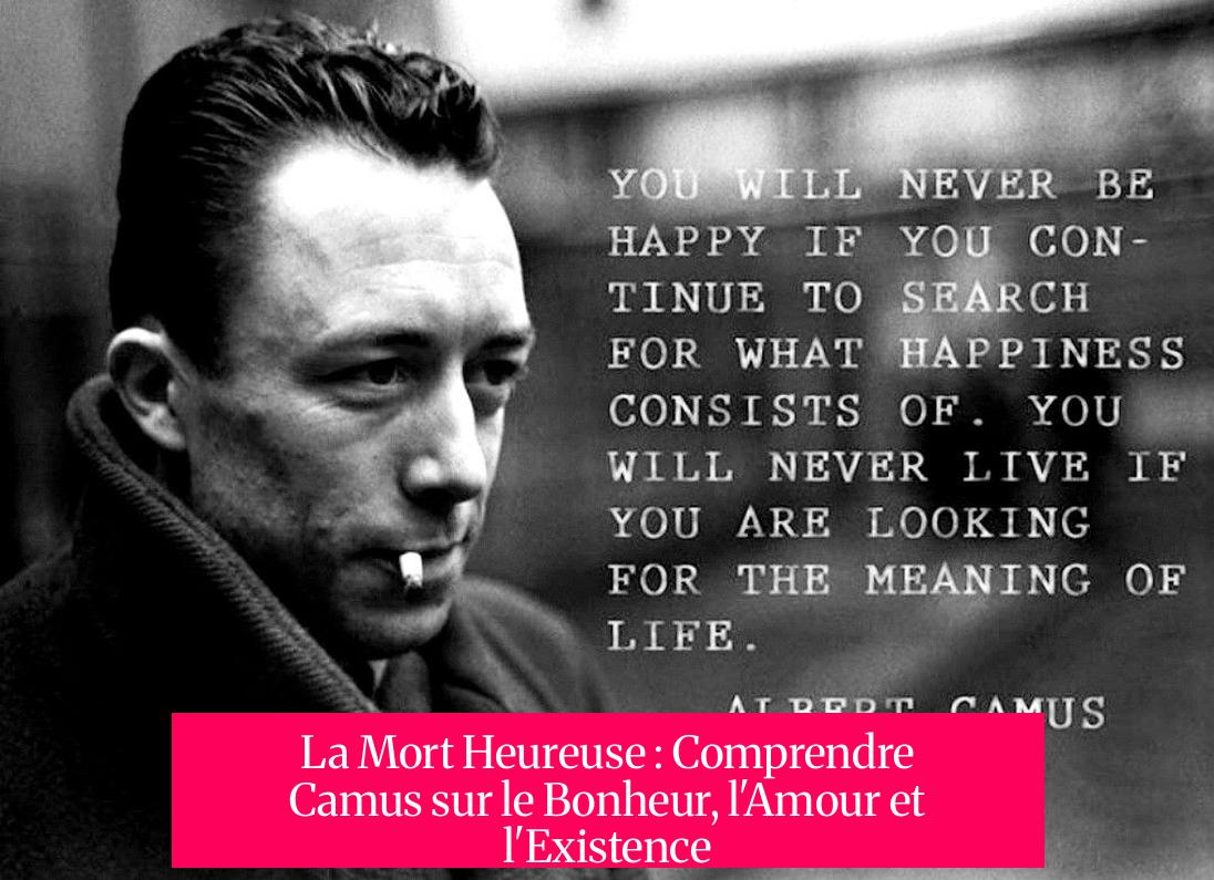 La Mort Heureuse : Comprendre Camus sur le Bonheur, l'Amour et l'Existence