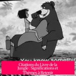 Citations du Livre de la Jungle : Significations et Thèmes à Retenir