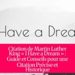 Citation de Martin Luther King « I Have a Dream » : Guide et Conseils pour une Citation Précise et Historique