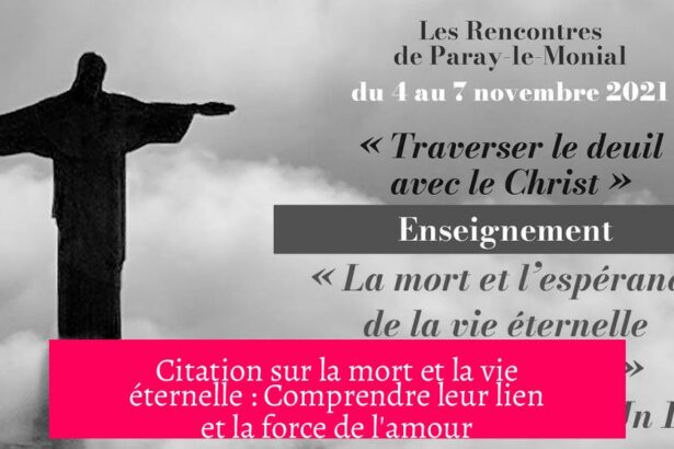 Citation sur la mort et la vie éternelle : Comprendre leur lien et la force de l'amour