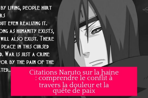 Citations Naruto sur la haine : comprendre le conflit à travers la douleur et la quête de paix