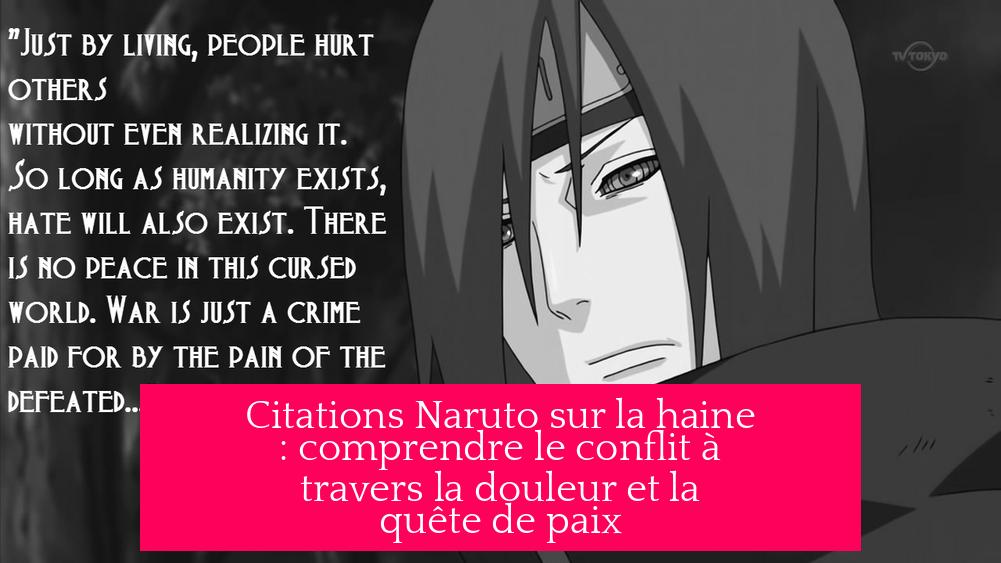 Citations Naruto sur la haine : comprendre le conflit à travers la douleur et la quête de paix