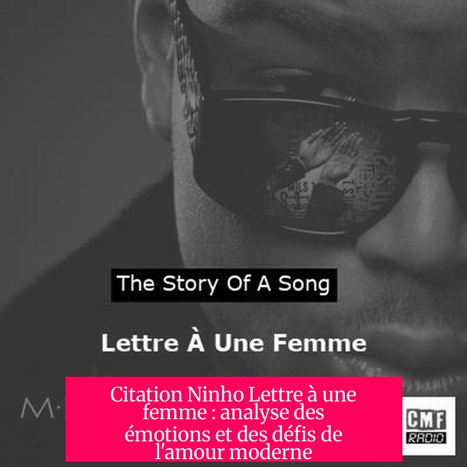 Citation Ninho Lettre à une femme : analyse des émotions et des défis de l'amour moderne