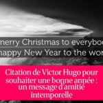 Citation de Victor Hugo pour souhaiter une bonne année : un message d'amitié intemporelle