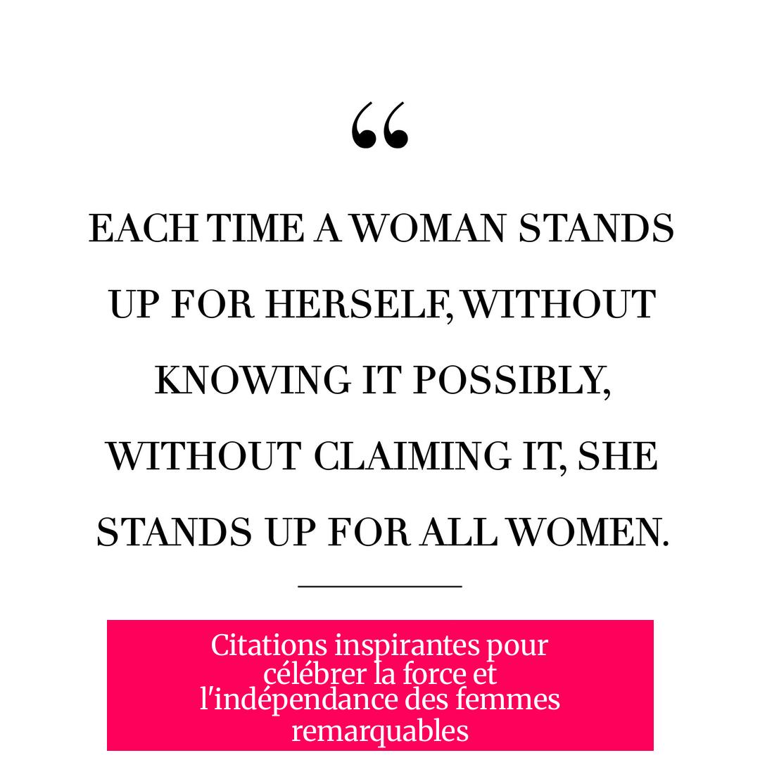 Citations inspirantes pour célébrer la force et l'indépendance des femmes remarquables