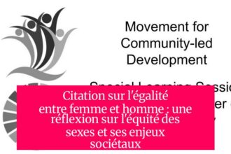 Citation sur l'égalité entre femme et homme : une réflexion sur l'équité des sexes et ses enjeux sociétaux