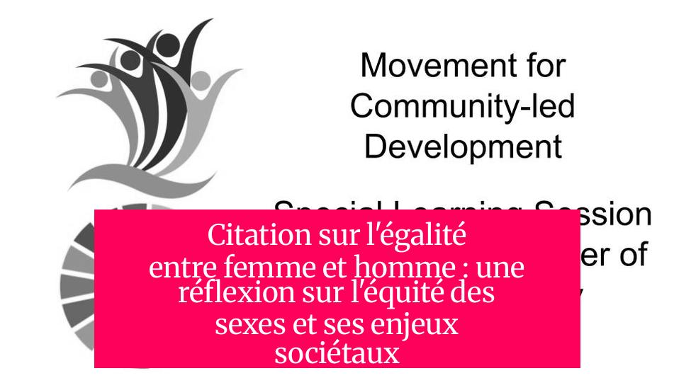 Citation sur l'égalité entre femme et homme : une réflexion sur l'équité des sexes et ses enjeux sociétaux
