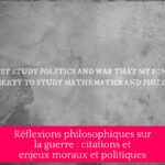 Réflexions philosophiques sur la guerre : citations et enjeux moraux et politiques
