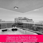 Citation sur la liberté de vivre : réflexion sur l'essence humaine et la responsabilité personnelle