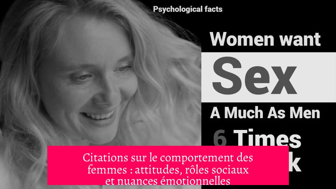 Citations sur le comportement des femmes : attitudes, rôles sociaux et nuances émotionnelles